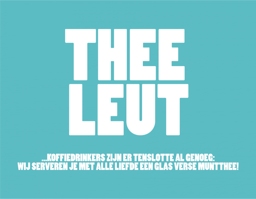 Thee leut... Koffiedrinkers zijn er tenslotte al genoeg: Wij serveren je met alle liefde een glas verse muntthee!
